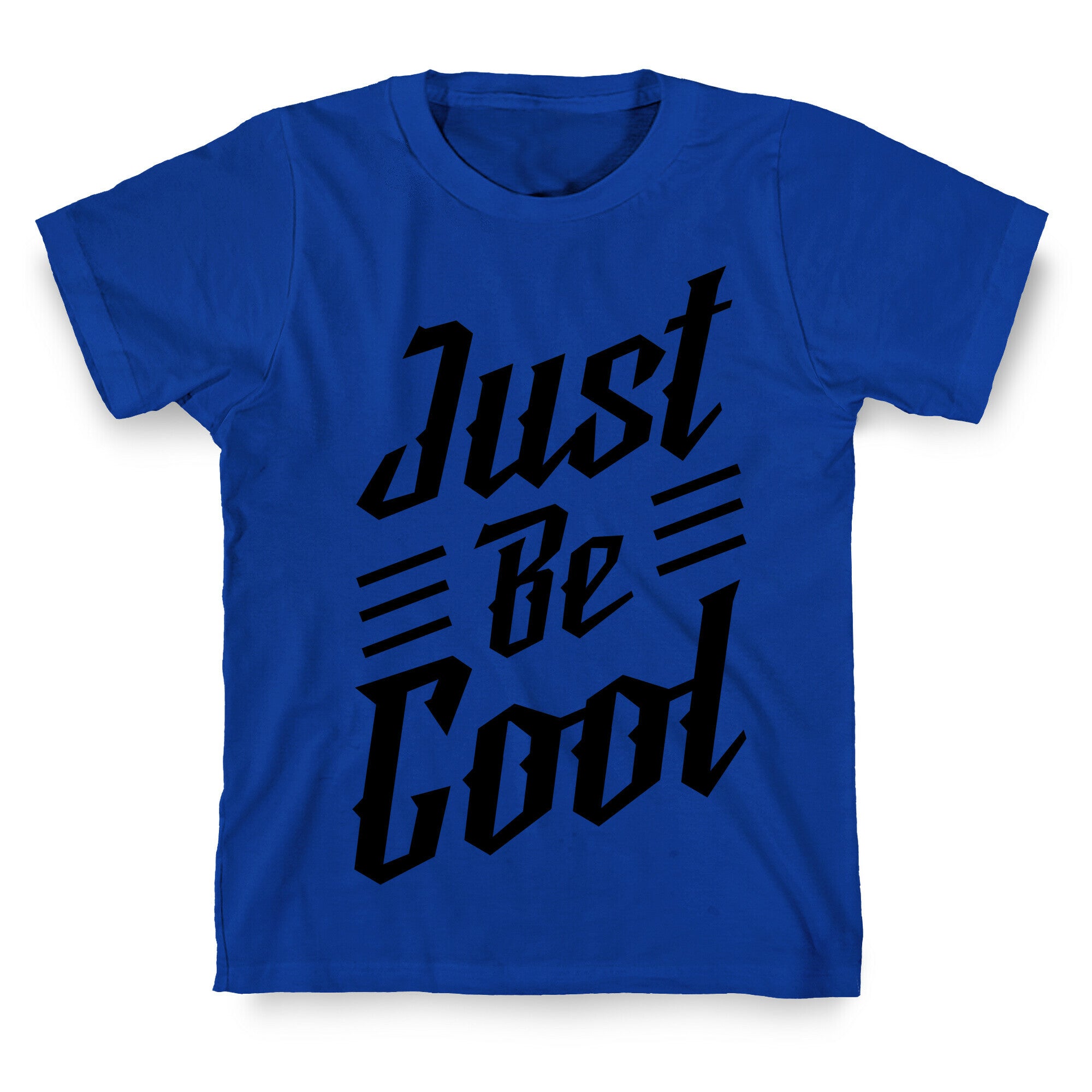 Just Be Cool T-Shirt